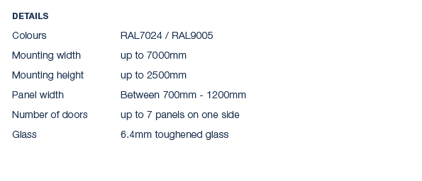 Details Colours RAL7024 / RAL9005 Mounting width up to 7000mm Mounting height up to 2500mm Panel width Between 700mm ...